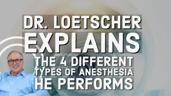 Dr. Loetscher explains the four different types of anesthesia that he performs thumbnail